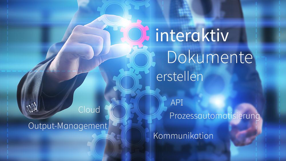 Interaktiv Dokumente erstellen und verarbeiten - Cloud, API, Kommunikation, Prozessautomatisierung im Output- und Dokumentenmanagement
